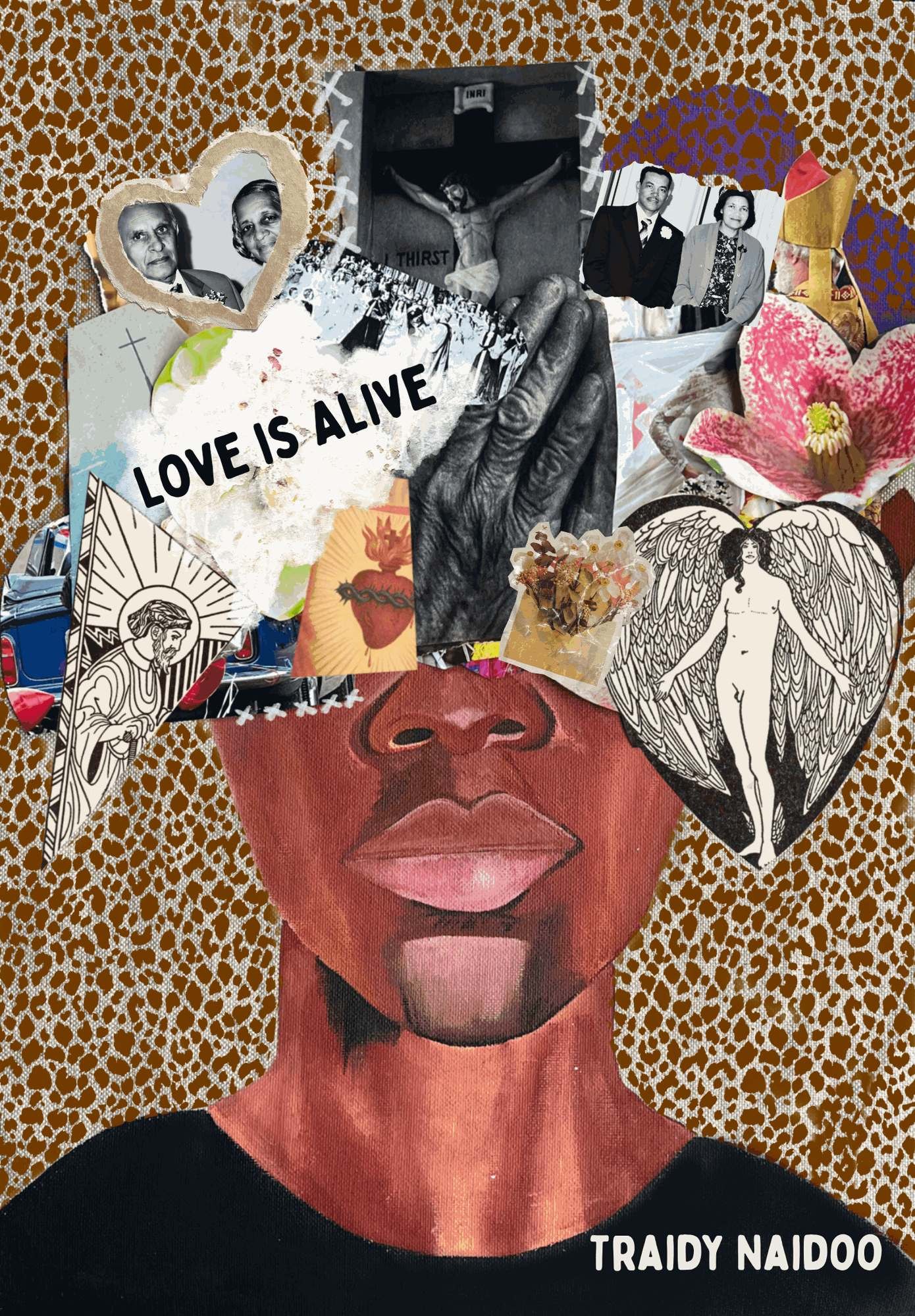 The cover of Love Is Alive: a painted collage portrait with family photographs, a crucifix, a sacred heart and an angel, and Traidy Naidoo's name lettered in the corner.